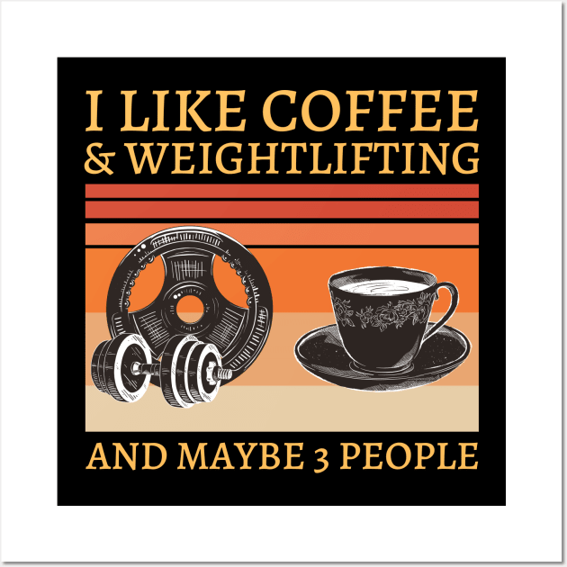 I like coffee and Weightlifting and maybe 3 people Wall Art by JustBeSatisfied